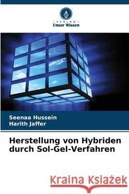 Herstellung von Hybriden durch Sol-Gel-Verfahren Hussein, Seenaa, Jaffer, Harith 9786139678945