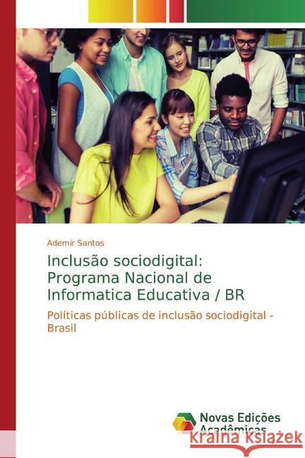 Inclusão sociodigital: Programa Nacional de Informatica Educativa / BR : Políticas públicas de inclusão sociodigital - Brasil Santos, Ademir 9786139679164