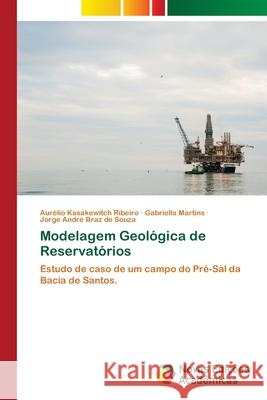 Modelagem Geológica de Reservatórios Aurélio Kasakewitch Ribeiro, Gabriella Martins, Jorge André Braz de Souza 9786139679416