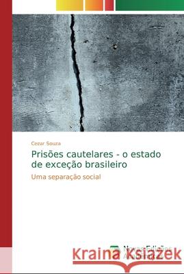 Prisões cautelares - o estado de exceção brasileiro Souza, Cezar 9786139679539