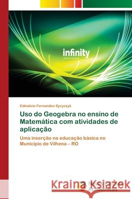 Uso do Geogebra no ensino de Matemática com atividades de aplicação Fernandes Syryczyk, Edinalcio 9786139680252 Novas Edicioes Academicas