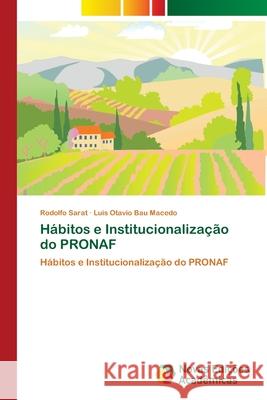 Hábitos e Institucionalização do PRONAF Rodolfo Sarat, Luís Otávio Bau Macedo 9786139680672 Novas Edicoes Academicas