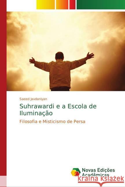 Suhrawardi e a Escola de Iluminação : Filosofia e Misticismo de Persa Javdaniyan, Saeed 9786139680696