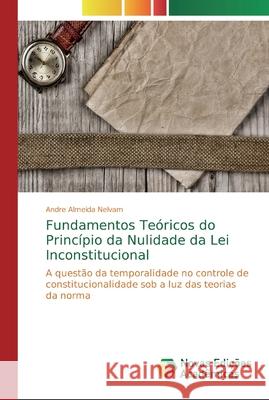 Fundamentos Teóricos do Princípio da Nulidade da Lei Inconstitucional Almeida Nelvam, Andre 9786139680795