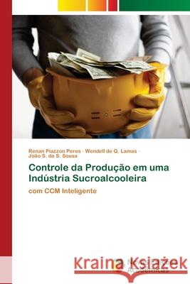 Controle da Produção em uma Indústria Sucroalcooleira Renan Piazzon Peres, Wendell de Q Lamas, João S Da S Sousa 9786139681204