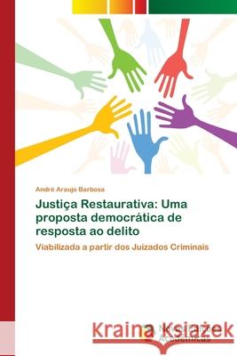 Justiça Restaurativa: Uma proposta democrática de resposta ao delito Araujo Barbosa, André 9786139682089 Novas Edicioes Academicas