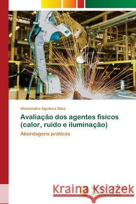 Avaliação dos agentes físicos (calor, ruído e iluminação) Aguilera Silva, Alessandro 9786139682126