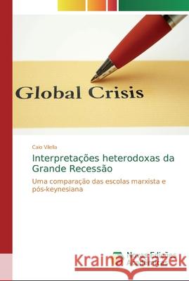 Interpretações heterodoxas da Grande Recessão Vilella, Caio 9786139682782 Novas Edicioes Academicas