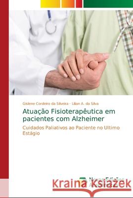 Atuação Fisioterapêutica em pacientes com Alzheimer Cordeiro Da Silveira, Gislene 9786139682874