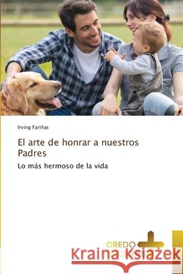 El arte de honrar a nuestros Padres Fariñas, Irving 9786139682928