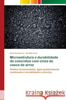 Microestrutura e durabilidade de concretos com cinza de casca de arroz Sokolovicz, Bóris 9786139683604 Novas Edicioes Academicas