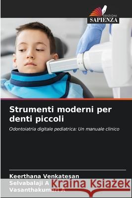 Strumenti moderni per denti piccoli Venkatesan, Keerthana, A, Selvabalaji, A, Vasanthakumari 9786139684113 Edizioni Sapienza