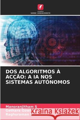 DOS ALGORITMOS À ACÇÃO: A IA NOS SISTEMAS AUTÓNOMOS S, Manoranjitham, C, Gethara Gowri, V, Raghuraman 9786139684328 Edições Nosso Conhecimento