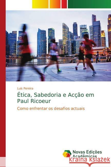 Ética, Sabedoria e Acção em Paul Ricoeur : Como enfrentar os desafios actuais Pereira, Luís 9786139684892