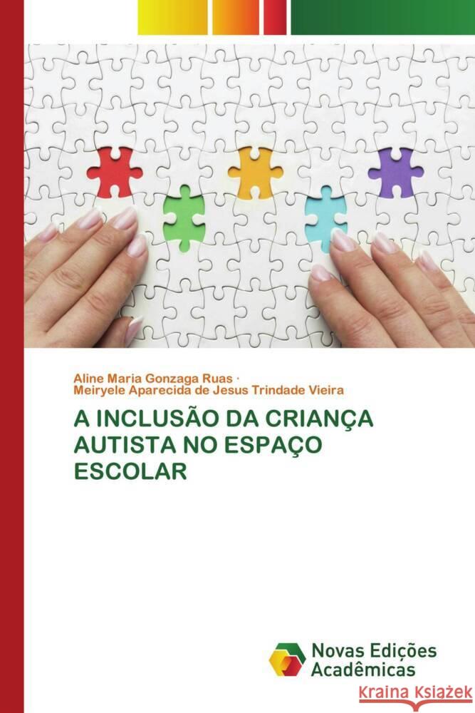 A INCLUSÃO DA CRIANÇA AUTISTA NO ESPAÇO ESCOLAR Maria Gonzaga Ruas, Aline, Aparecida de Jesus Trindade Vieira, Meiryele 9786139685547