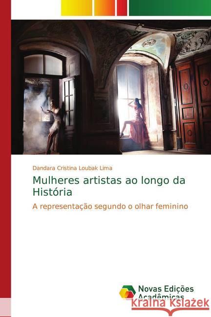 Mulheres artistas ao longo da História : A representação segundo o olhar feminino Loubak Lima, Dandara Cristina 9786139685684