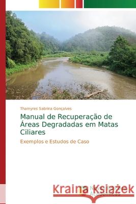 Manual de Recuperação de Áreas Degradadas em Matas Ciliares Sabrina Gonçalves, Thamyres 9786139686780