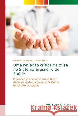 Uma reflexão crítica da crise no Sistema brasileiro de Saúde de Carvalho Filho, Antonio Teixeira 9786139687657