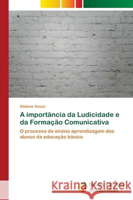 A importância da Ludicidade e da Formação Comunicativa Souza, Elidiane 9786139688043 Novas Edicioes Academicas