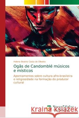 Ogãs de Candomblé músicos e místicos Costa de Oliveira, Helena Beatriz 9786139688340 Novas Edicioes Academicas