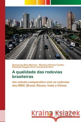 A qualidade das rodovias brasileiras Samuel Da Silva Moraes, Mariana Pessôa Coelho, Elisabeth Regina Alves Cavalcanti Silva 9786139688401