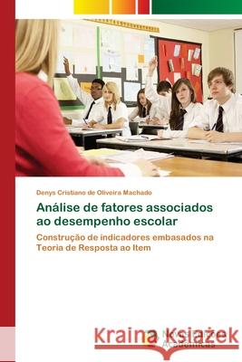 Análise de fatores associados ao desempenho escolar Denys Cristiano de Oliveira Machado 9786139688609