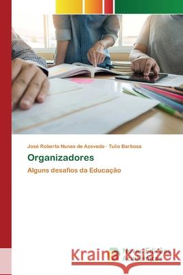 Organizadores : Alguns desafios da Educação Azevedo, José Roberto Nunes de; Barbosa, Tulio 9786139688678