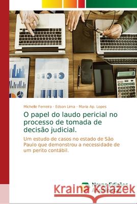 O papel do laudo pericial no processo de tomada de decisão judicial. Ferreira, Michelle 9786139688838 Novas Edicioes Academicas