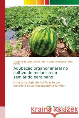 Adubação organomineral no cultivo de melancia no semiárido paraibano Oliveira Filho, Francisco de Sales 9786139689040