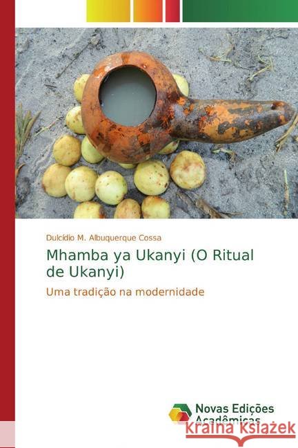 Mhamba ya Ukanyi (O Ritual de Ukanyi) : Uma tradição na modernidade Cossa, Dulcídio M. Albuquerque 9786139689217