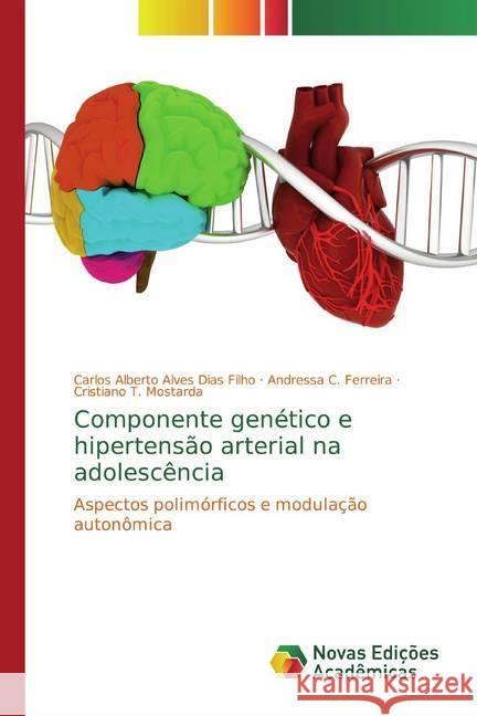 Componente genético e hipertensão arterial na adolescência : Aspectos polimórficos e modulação autonômica Dias Filho, Carlos Alberto Alves; C. Ferreira, Andressa; T. Mostarda, Cristiano 9786139690886