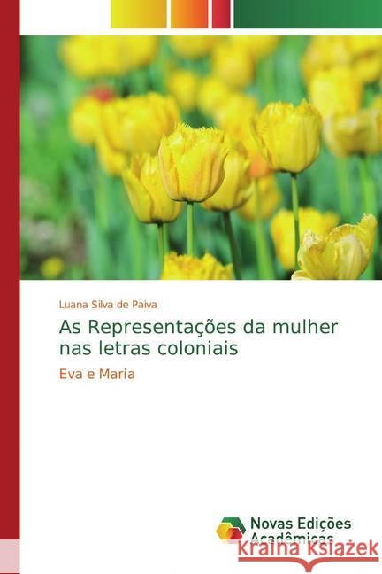 As Representações da mulher nas letras coloniais : Eva e Maria Silva de Paiva, Luana 9786139691555