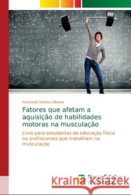 Fatores que afetam a aquisição de habilidades motoras na musculação Santos Oliveira, Fernanda 9786139691760