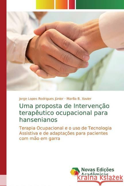 Uma proposta de Intervenção terapêutico ocupacional para hansenianos : Terapia Ocupacional e o uso de Tecnologia Assistiva e de adaptações para pacientes com mão em garra Lopes Rodrigues Júnior, Jorge; Xavier, Marília B. 9786139691951