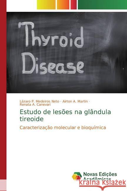 Estudo de lesões na glândula tireoide : Caracterização molecular e bioquímica P. Medeiros Neto, Lázaro; Martin, Airton A.; Canevari, Renata A. 9786139695461 Novas Edicioes Academicas