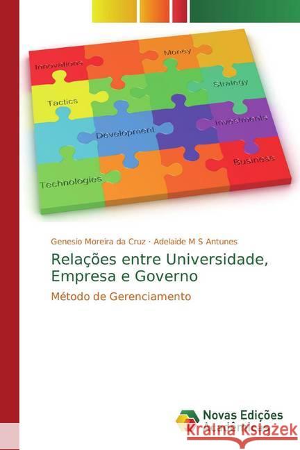 Relações entre Universidade, Empresa e Governo : Método de Gerenciamento Cruz, Genesio Moreira da; Antunes, Adelaide M S 9786139695874 Novas Edicioes Academicas