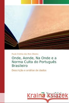 Onde, Aonde, Na Onde e a Norma Culta do Português Brasileiro Reis Oliveira, Paula Cristina Dos 9786139696505