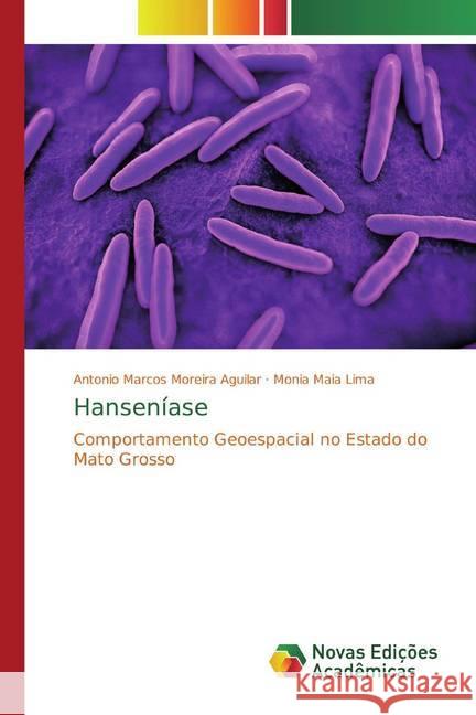 Hanseníase : Comportamento Geoespacial no Estado do Mato Grosso Moreira Aguilar, Antonio Marcos; Lima, Monia Maia 9786139696840