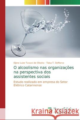 O alcoolismo nas organizações na perspectiva dos assistentes sociais Turazzi de Oliveira, Djone Luize 9786139697076 Novas Edicioes Academicas