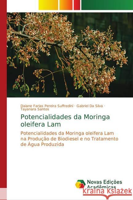 Potencialidades da Moringa oleifera Lam : Potencialidades da Moringa oleifera Lam na Produção de Biodiesel e no Tratamento de Água Produzida Suffredini, Daiane Farias Pereira; Da Silva, Gabriel; Santos, Tayanara 9786139697168