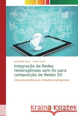 Integração de Redes Heterogêneas sem fio para composição de Redes 5G Junior, José Jailton 9786139697380