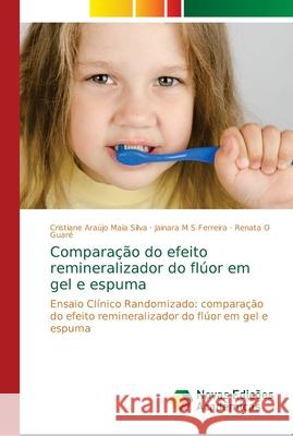 Comparação do efeito remineralizador do flúor em gel e espuma Silva, Cristiane Araújo Maia 9786139697885 Novas Edicioes Academicas
