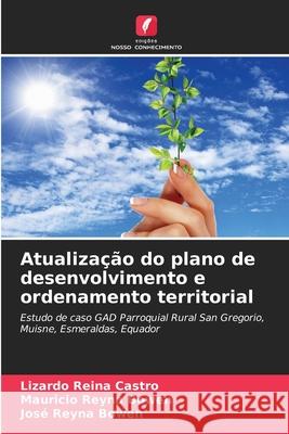 Atualiza??o do plano de desenvolvimento e ordenamento territorial Lizardo Reina Castro Mauricio Reyna Bowen Jos? Reyna Bowen 9786139698004