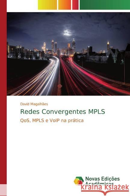 Redes Convergentes MPLS : QoS, MPLS e VoIP na prática Magalhães, David 9786139698097