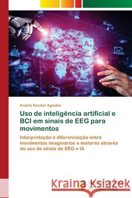 Uso de inteligência artificial e BCI em sinais de EEG para movimentos Aramis Kessler Agostini 9786139698431 Novas Edicoes Academicas