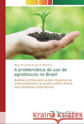 A problemática do uso de agrotóxicos no Brasil Araújo de Medeiros, Maria Fernanda 9786139698639