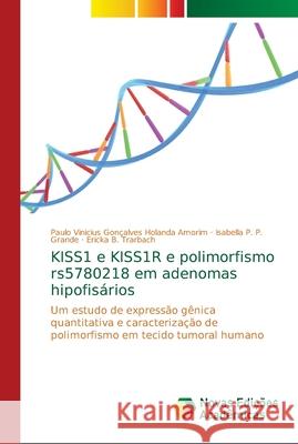KISS1 e KISS1R e polimorfismo rs5780218 em adenomas hipofisários Gonçalves Holanda Amorim, Paulo Viniciu 9786139698745 Novas Edicioes Academicas