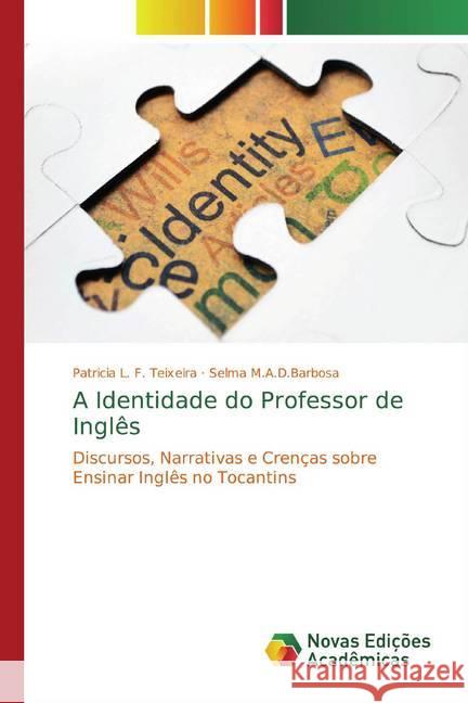 A Identidade do Professor de Inglês : Discursos, Narrativas e Crenças sobre Ensinar Inglês no Tocantins L. F. Teixeira, Patricia; M.A.D.Barbosa, Selma 9786139700493 Novas Edicioes Academicas