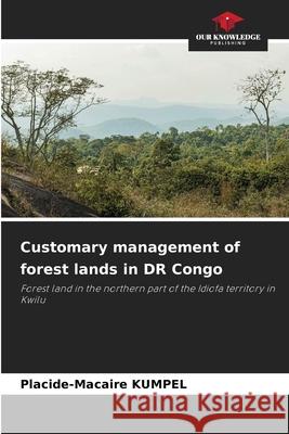 Customary management of forest lands in DR Congo Placide-Macaire Kumpel 9786139700578