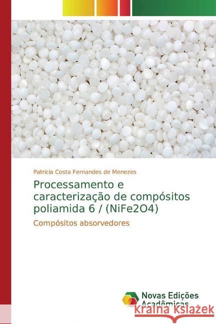 Processamento e caracterização de compósitos poliamida 6 / (NiFe2O4) : Compósitos absorvedores Costa Fernandes de Menezes, Patricia 9786139700707